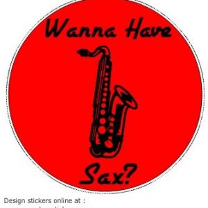 Wanna Have Sax Saxophone Player Decal - U.S. Customer Stickers