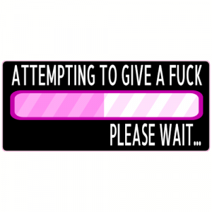 Attempting To Give A Fuck Please Wait.Sticker - U.S. Custom Stickers