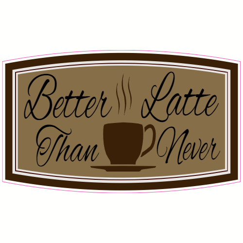 Better Latte Than Never Sticker - U.S. Custom Stickers