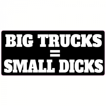 Big Trucks Equals Small Dicks Decal - U.S. Customer Stickers