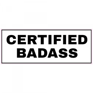 Certified Badass Sticker - U.S. Custom Stickers