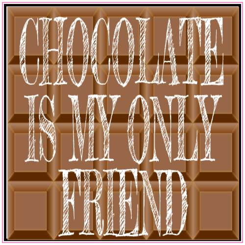 Chocolate Is My Only Friend Sticker - U.S. Custom Stickers