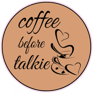 Coffee Before Talkie Sticker - U.S. Custom Stickers