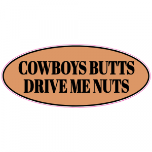 Cowboys Butts Drive Me Nuts Bumper Sticker - U.S. Custom Stickers