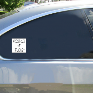 Fresh Out Of Fucks Sticker - Car Decals - U.S. Custom Stickers