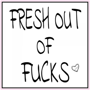 Fresh Out Of Fucks Sticker - U.S. Custom Stickers