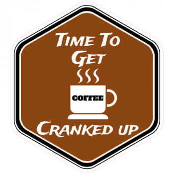 Get Cranked Up Coffee Decal - U.S. Customer Stickers