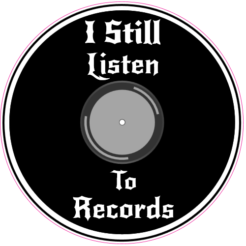 I Still Listen To Records Circle Decal - U.S. Custom Stickers