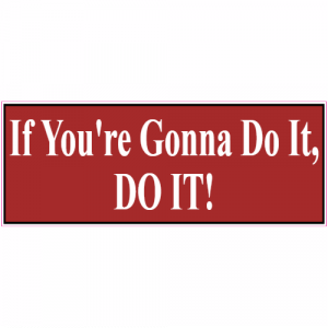 If You Gonna Do It Do It Decal - U.S. Customer Stickers