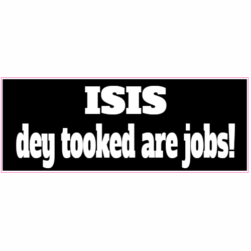 Isis They Took Our Jobs Bumper Sticker - U.S. Custom Stickers