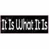 It Is What It Is Decal - U.S. Customer Stickers