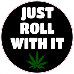Just Roll With It Cannabis Sticker - U.S. Custom Stickers