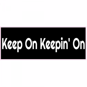 Keep On Keepin On Bumper Sticker - U.S. Custom Stickers