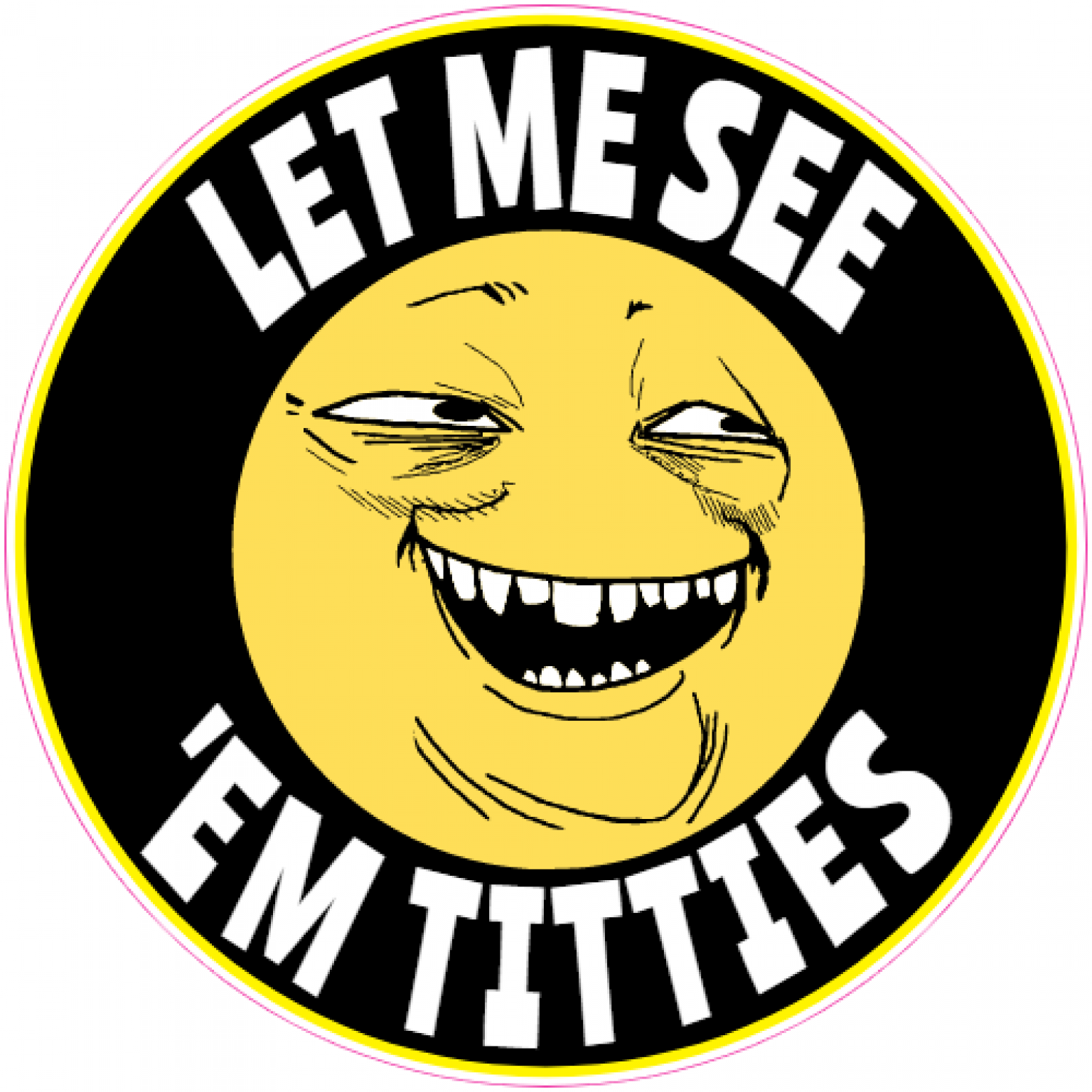 Let Me See 'Em Titties Sticker - U.S. Custom Stickers