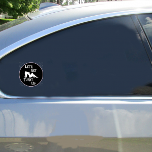 Lets Get Turnt Up Lady Circle Sticker - Car Decals - U.S. Custom Stickers