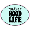 Mother Hood Life Sticker - U.S. Custom Stickers