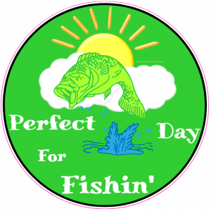 Perfect Day For Fishin Decal - U.S. Customer Stickers