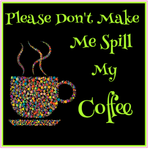 Please Don't Make Me Spill My Coffee Square Sticker - U.S. Custom Stickers