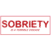 Sobriety Is A Terrible Disease Sticker - U.S. Custom Stickers