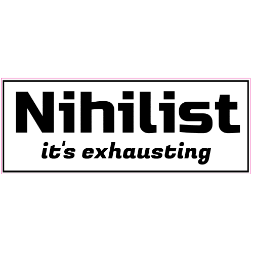The Exhausted Nihilist Bumper Sticker - U.S. Custom Stickers