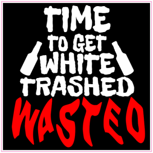 Time To Get White Trashed Wasted Sticker - U.S. Custom Stickers