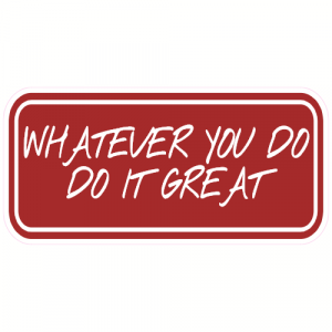 Whatever You Do Do It Great Decal - U.S. Customer Stickers