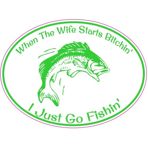 When The Wife Bitchin I Go Fishin Decal - U.S. Custom Stickers