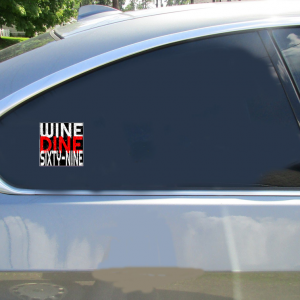 Wine Dine Sixty-Nine Distressed Sticker - Car Decals - U.S. Custom Stickers
