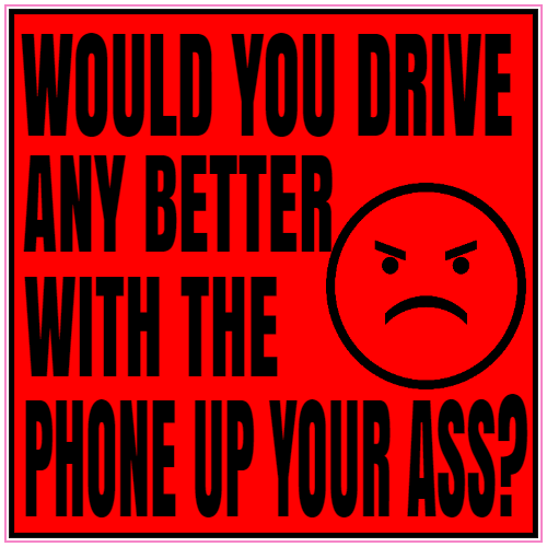 Would You Drive Any Better With The Phone Up Your Ass Sticker - U.S. Custom Stickers