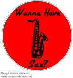 Wanna Have Sax Saxophone Player Decal