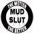 Mud Slut The Wetter The Better Sticker